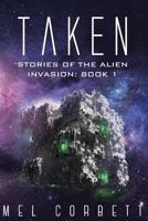 Taken: Stories of The Alien Invasion: Book 1 1512319848 Book Cover
