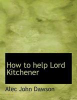 How to help Lord Kitchener 0526846666 Book Cover