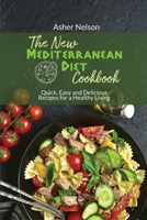 The New Mediterranean Diet Cookbook: 50 Quick, Easy and Delicious Recipes for a Healthy Living 1801742456 Book Cover