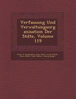 Verfassung Und Verwaltungsorganisation Der St Dte, Volume 119 1249948495 Book Cover