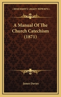 A Manual of the Church Catechism 1021281379 Book Cover