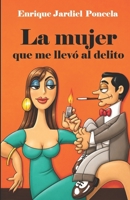 La mujer que me llevó al delito y otros escritos tremebundos 1794082670 Book Cover