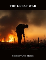 The Great War: Soldiers' Own Stories B0FRZ16Z1G Book Cover
