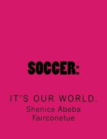 Soccer:: It's our world. 1727705688 Book Cover