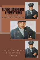 Ulysses Cunningham, a Friend to Man: The Story of a Soldier and a Steward 099812303X Book Cover
