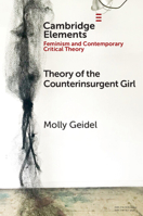 Theory of the Counterinsurgent Girl (Elements in Feminism and Contemporary Critical Theory) 1009521780 Book Cover