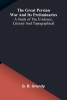 The great Persian War and its preliminaries: A study of the evidence, literary and topographical 9374124408 Book Cover