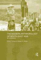 The Modern Anthropology of South-East Asia : An Introduction 0415297524 Book Cover