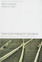 The Convergent Church: Missional Worshipers in an Emerging Culture 0825436451 Book Cover