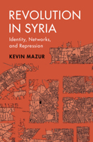 Revolution in Syria: Identity, Networks, and Repression 110882417X Book Cover