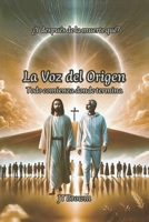 La Voz del Origen: Todo Comienza donde termina (Spanish Edition) B0DTNR4ZDT Book Cover