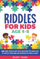 Riddles For Kids Age 4-8: 300 Funny Riddles and Trick Questions for Smart Kids to Stretch Their Mind and Entertain the Whole Family 1689547227 Book Cover