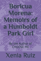 Boricua Morena: Memoirs of a Humboldt Park Girl: By the Author of CHOOSE ME B097CJ5ZR2 Book Cover