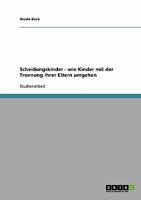 Scheidungskinder: Wie Kinder mit der Trennung ihrer Eltern umgehen 363864202X Book Cover