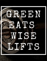 Green Eats Wise Lifts: 47 Week Workout and Diet Journal For Men Black Motivational Workout/Fitness and/or Nutrition Journal/Planners 100 Pages Happy Planner Wellness Journal Diet & Exercise Journal fo 1660646154 Book Cover