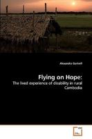 Flying on Hope:: The lived experience of disability in rural Cambodia 3639246454 Book Cover