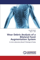 Wear Debris Analysis of a Bilateral Facet Augmentation System: In-vitro Laboratory Based Tribological Study 365940991X Book Cover