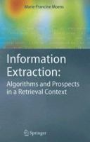 Information Extraction: Algorithms and Prospects in a Retrieval Context (The Information Retrieval Series) 1402049870 Book Cover