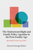 The Mainstream Right and Family Policy Agendas in the Post-Fordist Age: Beyond Familialism? 1837979227 Book Cover