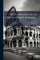 Du Caractere de La Dot En Droit Romain... 1273674782 Book Cover