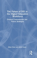 The Future of DEI in the Higher Education Workforce: Present Controversies and Future Strategies 1041267746 Book Cover