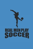 REAL MEN PLAY SOCCER: Notebook Fußball Notizbuch kariert squared Soccer Planer Journal 6x9 karo 1692188453 Book Cover