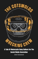 The Cotswolds Wrecking Crew: A Tale Of Motorcycle Gang Culture For The Social Media Generation B0C1JH4DP7 Book Cover
