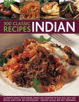 300 Classic Indian Recipes: Authentic Dishes from Kebabs, Pilau Rice and Biryani to Korma, Balti and Tandoori, with Over 300 Photographs 1844768341 Book Cover