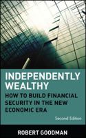 Independently Wealthy: How to Build Financial Security in the New Economic Era 0471155527 Book Cover