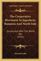 The Cooperative Movement in Jugoslavia, Rumania and North Italy 1165076853 Book Cover