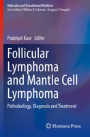 Follicular Lymphoma and Mantle Cell Lymphoma: Pathobiology, Diagnosis and Treatment (Molecular and Translational Medicine) 3030497402 Book Cover