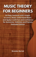 Music Theory for Beginners: An Easy Textbook with Images to Learn, Read, Understand Music and Apply it with Fun and Confidence for Guitarists, Violinists and Pianists. Extended Edition. 615630522X Book Cover