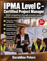 IPMA Level C – Certified Project Manager: Build competence through scenario review and five teaching-first 100-question practice tests. B0HKDM12JM Book Cover