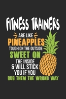 Fitness Trainers Are Like Pineapples. Tough On The Outside Sweet On The Inside: Fitness Trainer. Blank Composition Notebook to Take Notes at Work. Plain white Pages. Bullet Point Diary, To-Do-List or  1702458377 Book Cover