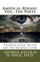 Ameen Al-Rihani: You...the Poets 1542767016 Book Cover