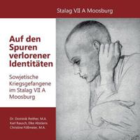 Auf den Spuren verlorener Identitäten: Sowjetische Kriegsgefangene im Stalag VII A Moosburg 3746096081 Book Cover