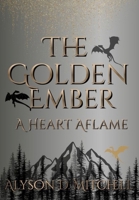 The Golden Ember: A Heart Aflame (The Ember Chronicles) B0GDTNSFJK Book Cover