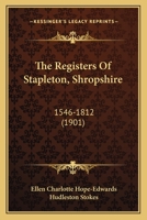 The Registers Of Stapleton, Shropshire: 1546-1812 (1901) 1165071657 Book Cover