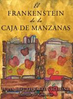 El Frankenstein de la caja de manzanas: Una historia posiblemente verdadera de los or�genes del monstruo 0998443247 Book Cover