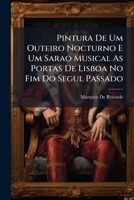 Pintura De Um Outeiro Nocturno E Um Sarao Musical As Portas De Lisboa No Fim Do Segul Passado (Portuguese Edition) 1023946440 Book Cover