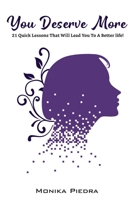 YOU DESERVE MORE: 21 quick lessons that will lead you to a better life! B0F9VLCCHH Book Cover