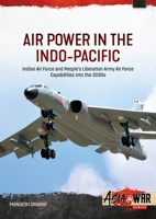 Air Power in the Indo-Pacific: Indian Air Force and People’s Liberation Army Air Force Capabilities into the 2030s (Asia@War) 1804517151 Book Cover