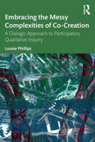 Embracing the Messy Complexities of Co-Creation: A Dialogic Approach to Participatory, Qualitative Inquiry 1032369647 Book Cover