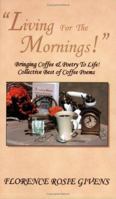 Living For The Mornings! Collective Best of Coffee Poems 0970581947 Book Cover