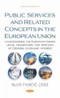 Public Services and Related Concepts in the European Union: Understanding the European Union's Legal Framework for Services of General Economic Interest 1536164224 Book Cover