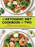 The Ketogenic Diet Cookbook for Two: 100 Easy and Delicious Keto Recipes for Couples, Newlyweds, Small Households and Busy People 1952613140 Book Cover