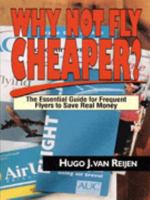 Why Not Fly Cheaper?: How to Save on Air Travel Costs 1853109207 Book Cover