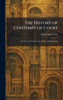 The History of Contempt of Court: The Form of Trial and the Mode of Punishment 1025710959 Book Cover