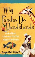 Why Pandas Do Handstands: And Other Curious Truths About Animals 1416531904 Book Cover