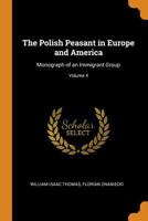 The Polish Peasant in Europe and America: Monograph of an Immigrant Group; Volume 4 0341926558 Book Cover
